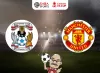 Nhận định bóng đá Coventry vs Man United, 21h30 ngày 21/04: Vé chung kết trong tầm tay